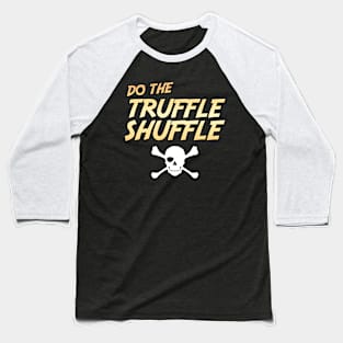 Do The Truffle Shuffle Baseball T-Shirt